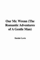 Our Mr. Wrenn (The Romantic Adventures of A Gentle Man)