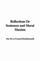 Reflections Or Sentences and Moral Maxims