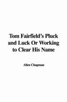 Tom Fairfield's Pluck and Luck Or Working to Clear His Name