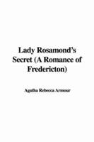 Lady Rosamond's Secret (A Romance of Fredericton)