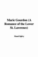 Marie Gourdon (A Romance of the Lower St. Lawrence)