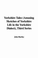 Yorkshire Tales (Amusing Sketches of Yorkshire Life in the Yorkshire Dialect), Third Series