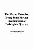 The Master Detective (Being Some Further Investigations of Christopher Quarles)