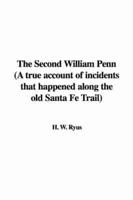 The Second William Penn (A True Account of Incidents That Happened Along the Old Santa Fe Trail)