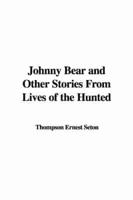 Johnny Bear and Other Stories from Lives of the Hunted