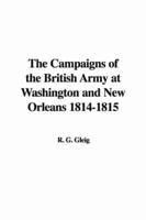 The Campaigns of the British Army at Washington and New Orleans, 1814-1815