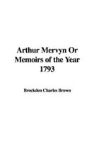 Arthur Mervyn, or Memoirs of the Year 1793