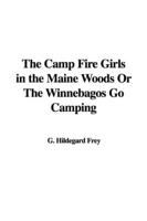 The Camp Fire Girls in the Maine Woods, or the Winnebagos Go Camping