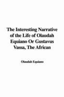 Interesting Narrative of the Life of Olaudah Equiano or Gustavus Vassa, The
