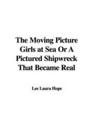 The Moving Picture Girls at Sea Or A Pictured Shipwreck That Became Real