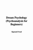 Dream Psychology (Psychoanalysis for Beginners)