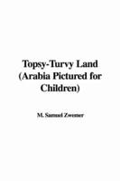 Topsy-Turvy Land (Arabia Pictured for Children)