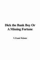 Dick the Bank Boy Or A Missing Fortune