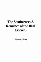 The Southerner (A Romance of the Real Lincoln)