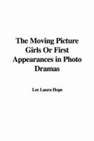 The Moving Picture Girls Or First Appearances in Photo Dramas