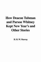 How Deacon Tubman and Parson Whitney Kept New Year&#39;s and Other Stories