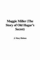 Maggie Miller (the Story of Old Hagar&#39;s Secret)