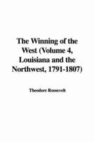The Winning of the West (Volume 4, Louisiana and the Northwest, 1791-1807)