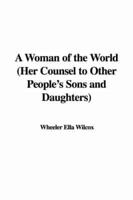A Woman of the World (Her Counsel to Other People&#39;s Sons and Daughters)
