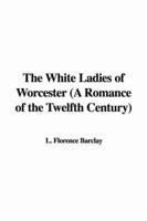 The White Ladies of Worcester (a Romance of the Twelfth Century)