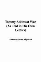 Tommy Atkins at War (as Told in His Own Letters)