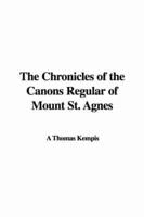 The Chronicles of the Canons Regular of Mount St. Agnes