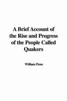 A Brief Account of the Rise and Progress of the People Called Quakers