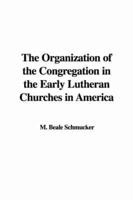 The Organization of the Congregation in the Early Lutheran Churches in America