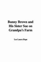 Bunny Brown and His Sister Sue on Grandpa's Farm