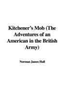 Kitchener's Mob (The Adventures of an American in the British Army)