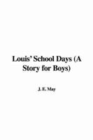 Louis' School Days (A Story for Boys)