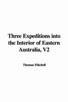 Three Expeditions Into the Interior of Eastern Australia, V2