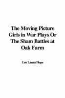 The Moving Picture Girls in War Plays or the Sham Battles at Oak Farm