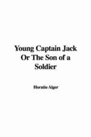 Young Captain Jack or the Son of a Soldier