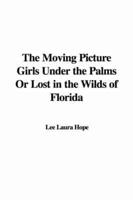The Moving Picture Girls Under the Palms or Lost in the Wilds of Florida
