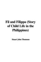 Fil and Filippa (Story of Child Life in the Philippines)
