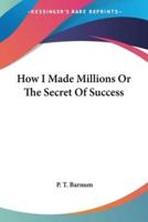 How I Made Millions Or The Secret Of Success