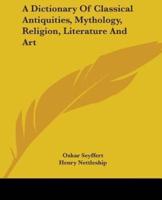 A Dictionary Of Classical Antiquities, Mythology, Religion, Literature And Art