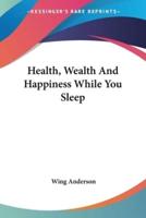 Health, Wealth And Happiness While You Sleep