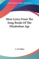 More Lyrics From The Song-Books Of The Elizabethan Age
