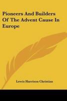 Pioneers and Builders of the Advent Cause in Europe