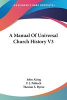 A Manual Of Universal Church History V3