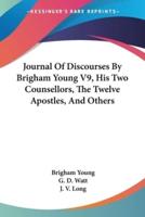 Journal Of Discourses By Brigham Young V9, His Two Counsellors, The Twelve Apostles, And Others