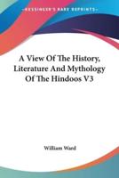 A View Of The History, Literature And Mythology Of The Hindoos V3