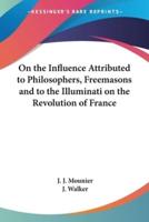 On the Influence Attributed to Philosophers, Freemasons and to the Illuminati on the Revolution of France