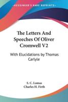The Letters And Speeches Of Oliver Cromwell V2