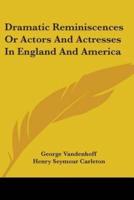 Dramatic Reminiscences Or Actors And Actresses In England And America