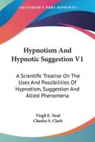 Hypnotism And Hypnotic Suggestion V1