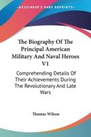 The Biography Of The Principal American Military And Naval Heroes V1