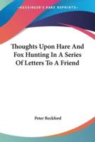 Thoughts Upon Hare And Fox Hunting In A Series Of Letters To A Friend